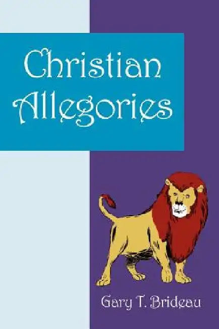 Christian Allegories by Gary T. Brideau