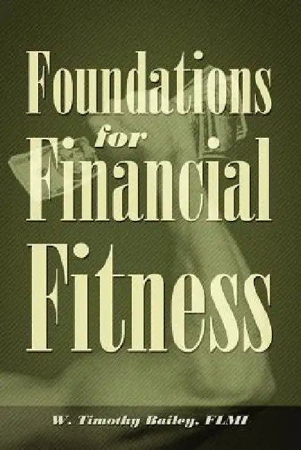 Foundations for Financial Fitness by W. Timothy Bailey Flmi