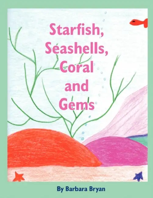 Starfish, Seashells, Coral and Gems by Barbara Bryan