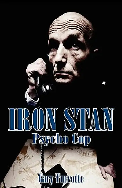 Iron Stan: Psyco Cop by Gary Turcotte