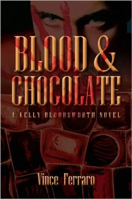 Blood & Chocolate: A Kelly Bloodsworth Novel by Vince Ferraro