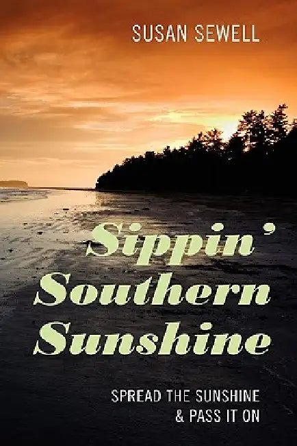 Sippin' Southern Sunshine: Spread the Sunshine & Pass it On by Susan Sewell