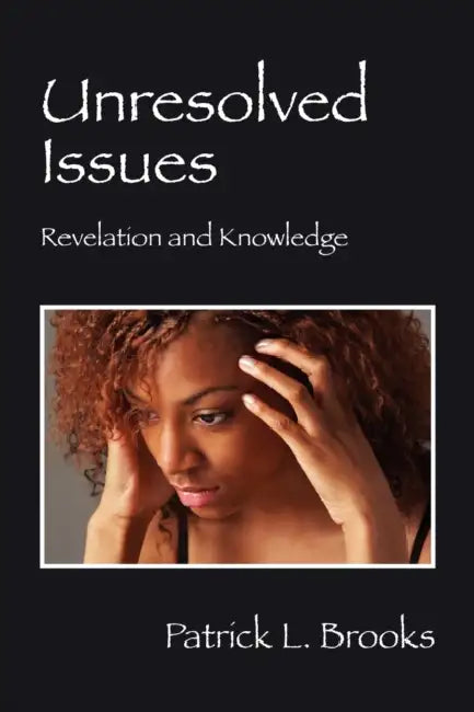 Unresolved Issues: Revelation and Knowledge by Patrick L. Brooks
