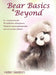 Bear Basics & Beyond: An inspirational guide. The teddy bear making basics, through to creating and promoting your own unique collection. by Helen Gleeson
