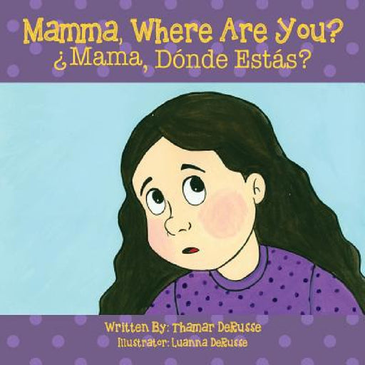 Mamma, Where Are You? ¿Mama, Dónde Estás ? by Thamar Derusse, Luanna Derusse