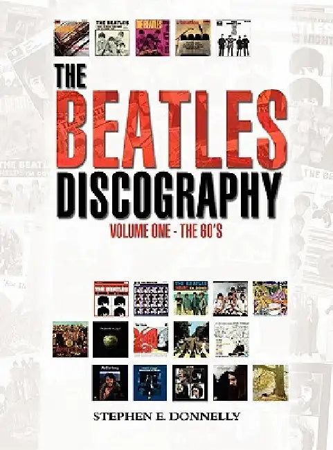 The Beatles Discography: Volume One - The 60's by Stephen E. Donnelly