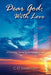 Dear God: With Love: Words of Praise to Exalt His Name by C. D. Swanson