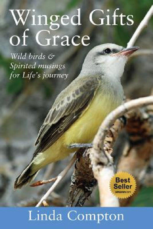 Winged Gifts of Grace: Some Wild Birds & Spirited Musings for Life's Journey by Linda Compton