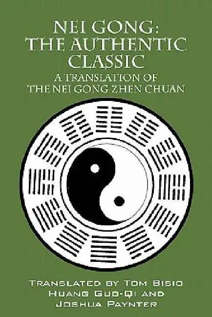 Nei Gong: The Authentic Classic: A Translation of the Nei Gong Zhen Chuan by Tom Bisio