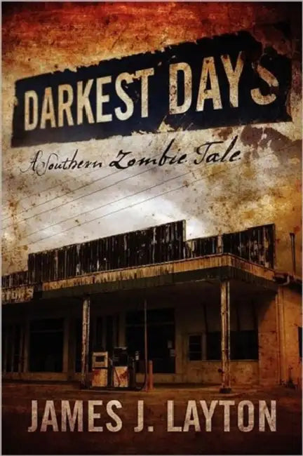 Darkest Days: A Southern Zombie Tale by James J. Layton