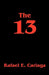 The 13 by Rafael E. Cariaga