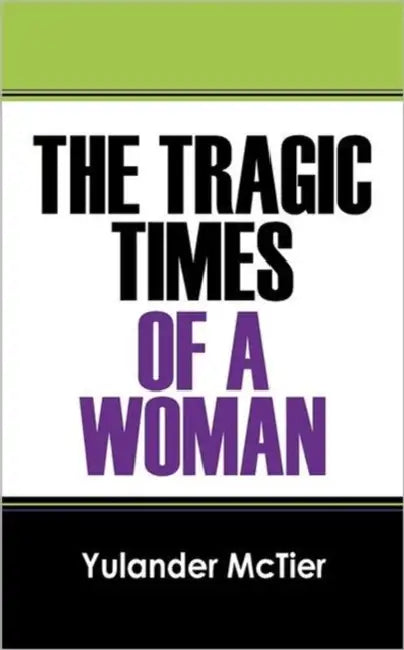 The Tragic Times of a Woman by Yulander McTier