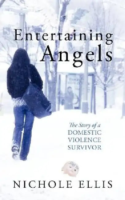 Entertaining Angels: The Story of a Domestic Violence Survivor by Nichole Ellis