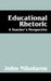 Educational Rhetoric: A Teacher's Perspective by John Nikolaros