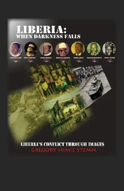 Liberia: When Darkness Falls: Liberia's Conflict Through Images by Gregory Himie Stemn