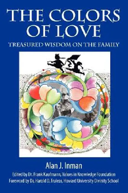 The Colors of Love: Treasured Wisdom on the Family by Alan Inman, Frank Kaufmann, Harold Trulear