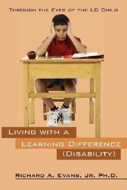 Living with a Learning Difference (Disability): Through the Eyes of the LD Child by Jr. Evans Richard A.