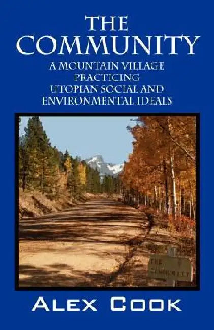 The Community: A Mountain Village Practicing Utopian Social and Environmental Ideals by Alex Cook