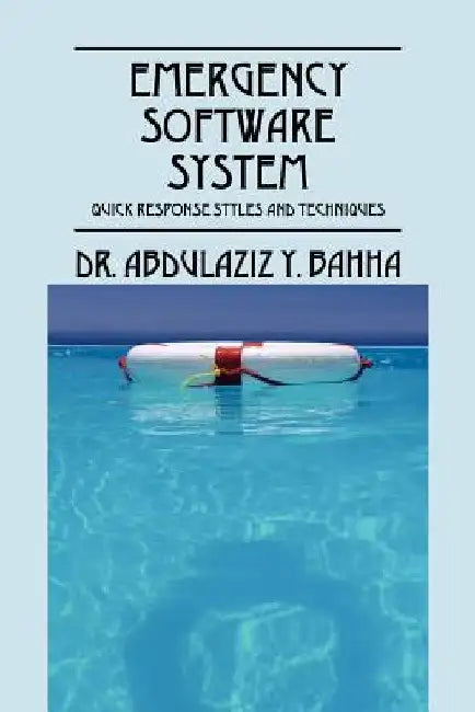 Emergency Software System: Quick Response Styles and Techniques by Abdulaziz Bahha