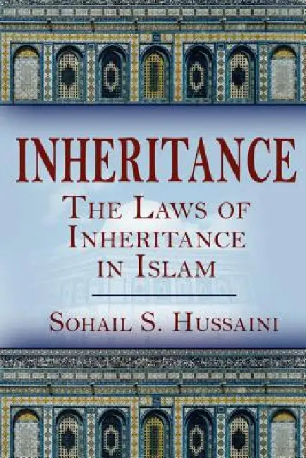 Inheritance: The Laws of Inheritance in Islam by Sohail S. Hussaini