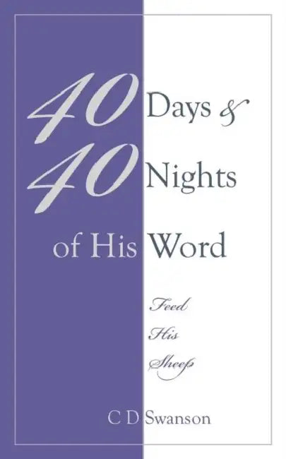 40 Days & 40 Nights of His Word: Feed His Sheep by C. D. Swanson