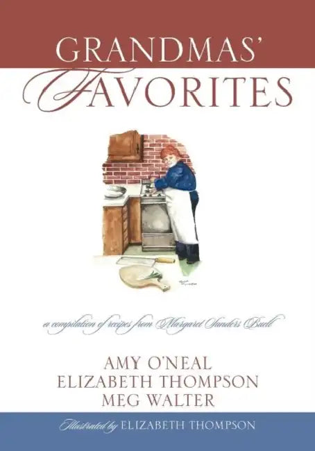 Grandmas' Favorites: A Compilation of Recipes from Margaret Sanders Buell by Amy O'Neal, Elizabeth Thompson, Meg Walter