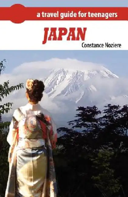 Japan: A Guide of Japan for Teenagers by Constance Noziere