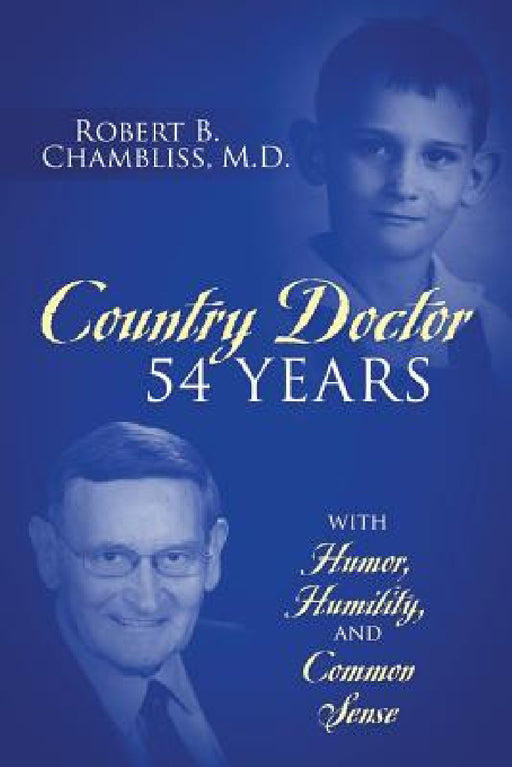 Country Doctor 54 Years: With Humor, Humility, and Common Sense by Robert B. Chambliss