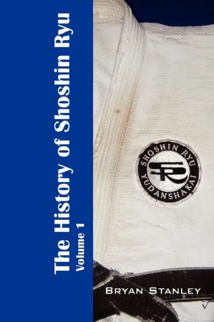 The History of Shoshin Ryu: Volume 1 by Bryan Stanley