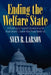 Ending the Welfare State: A Path to Limited Government that Won't Leave the Poor Behind by Sven R. Larson