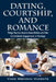 Dating, Courtship, and Romance: Things That You Need to Know Before and After Commitment, Engagement, or Marriage by Vince Brendan Vincents