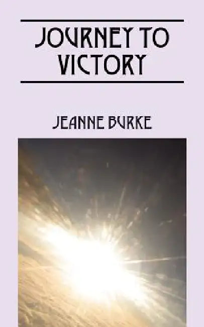 Journey To Victory by Jeanne Burke