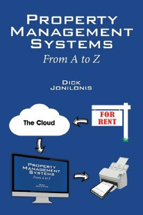 Property Management Systems: From A to Z by Dick Jonilonis