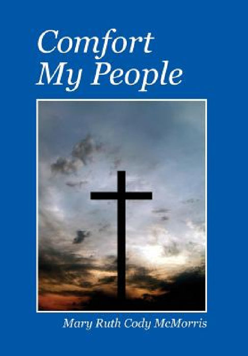 Comfort My People by Mary Ruth Cody McMorris
