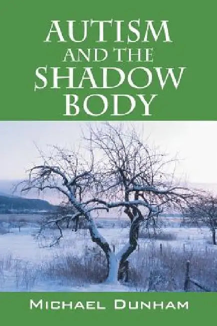Autism and the Shadow Body by Michael Dunham