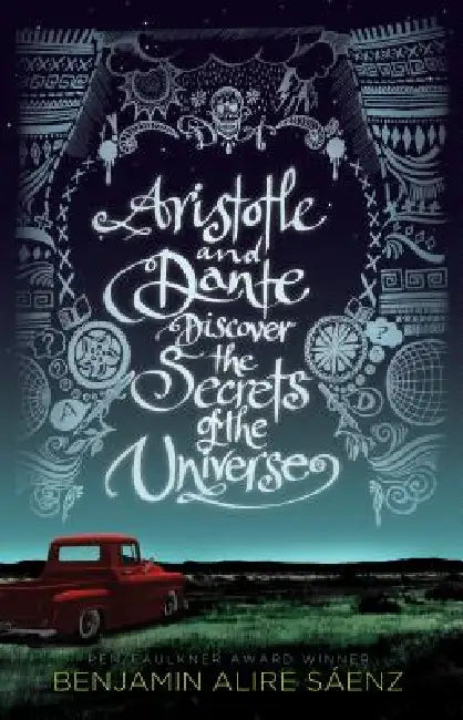 Aristotle and Dante Discover the Secrets of the Universe by Benjamin Alire Saaenz