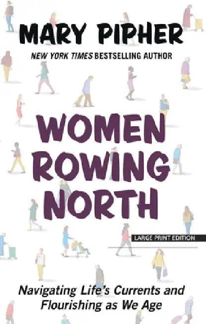 Women Rowing North: Navigating Life's Currents and Flourishing as We Age by Pipher, Mary