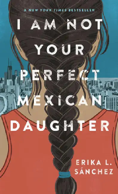 I Am Not Your Perfect Mexican Daughter by Erika L. Sanchez
