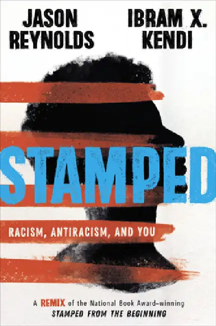 Stamped: Racism, Antiracism, and You: A Remix of the National Book Award-Winning Stamped from the Beginning by Jason Reynolds, Ibram X. Kendi