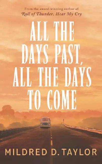 All the Days Past, All the Days to Come by Mildred D. Taylor
