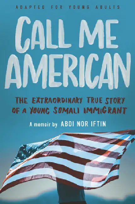 Call Me American (Adapted for Young Adult): The Extraordinary True Story of a Young Somali Immigrant by Abdi Nor Iftin, Max Alexander