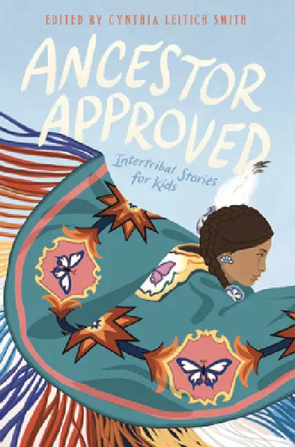 Ancestor Approved: Intertribal Stories for Kids by Cynthia Leit Smith