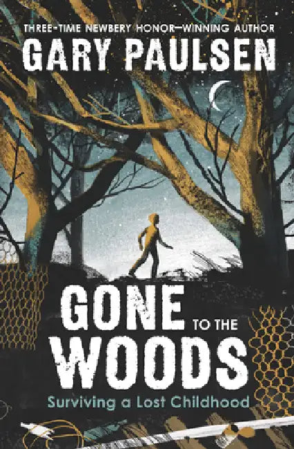 Gone to the Woods: Surviving a Lost Childhood by Gary Paulsen