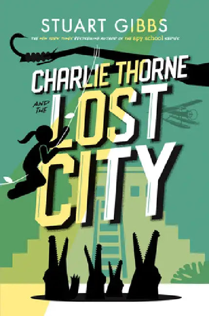 Charlie Thorne and the Lost City by Stuart Gibbs