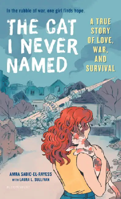 The Cat I Never Named: A True Story of Love, War, and Survival by Amra Sabic-El-Rayess, Laura L. Sullivan