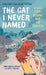 The Cat I Never Named: A True Story of Love, War, and Survival by Amra Sabic-El-Rayess, Laura L. Sullivan