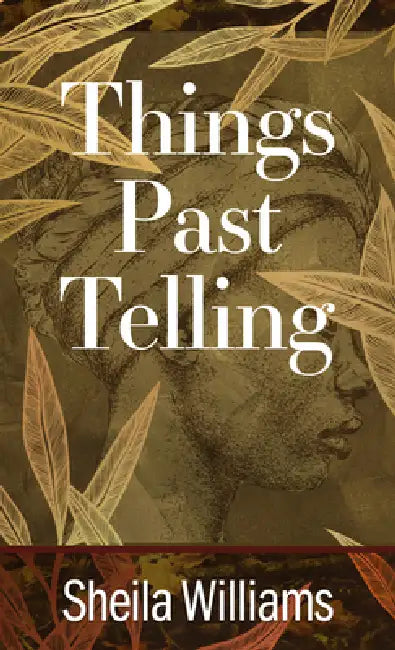 Things Past Telling by Sheila Williams