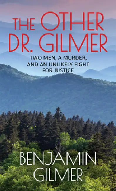 The Other Dr. Gilmer: Two Men, a Murder, and an Unlikely Fight for Justice by Benjamin Gilmer
