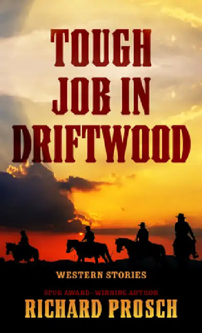 Tough Job in Driftwood: Western Stories by Richard Prosch