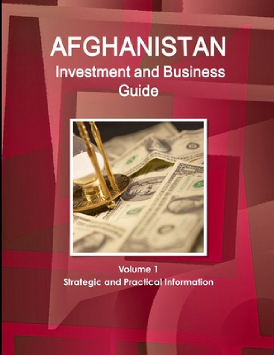 Afghanistan Investment and Business Guide Volume 1 Strategic and Practical Information by Inc Ibp